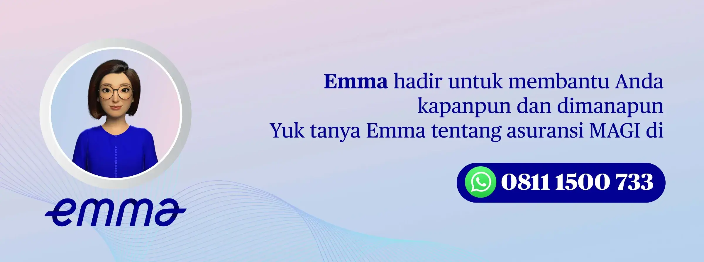 Emma hadir untuk membantu Anda kapanpun dan dimanapun